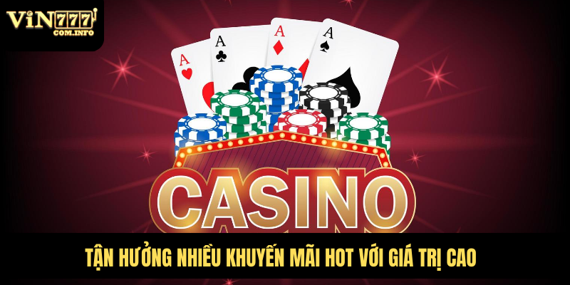 Tận hưởng nhiều khuyến mãi hot với giá trị cao